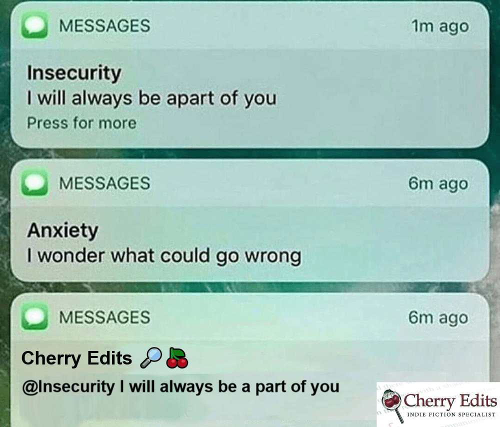 WhatsApp conversation. Insecurity: I will always be apart of you. Anxiety: I wonder what could go wrong. Cherry Edits @Insecurity: I will always be a part of you